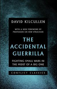 Cover image for The Accidental Guerrilla: Fighting Small Wars in the Midst of a Big One