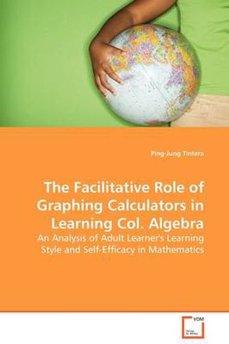 Cover image for The Facilitative Role of Graphing Calculators in Learning Col. Algebra