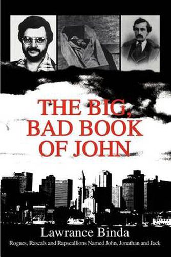 Cover image for The Big, Bad Book of John:Rogues, Rascals and Rapscallions Named John, Jonathan and Jack