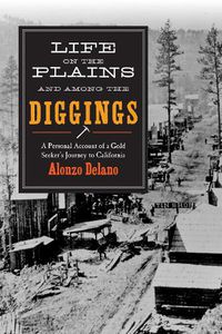 Cover image for Life on the Plains and among the Diggings: A Personal Account of a Gold Seeker?s Journey to California