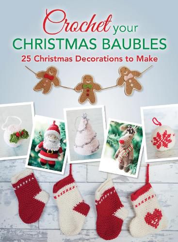 Cover image for Crochet your Christmas Baubles: over 25 christmas decorations to make