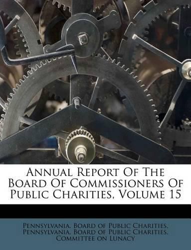 Cover image for Annual Report of the Board of Commissioners of Public Charities, Volume 15