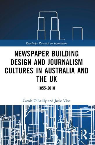 Cover image for Newspaper Building Design and Journalism Cultures in Australia and the UK: 1855-2010