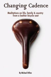 Cover image for Changing Cadence: Meditations on Life, Family and Country from a Leather Bicycle Seat