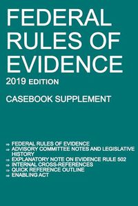 Cover image for Federal Rules of Evidence; 2019 Edition (Casebook Supplement): With Advisory Committee notes, Rule 502 explanatory note, internal cross-references, quick reference outline, and enabling act