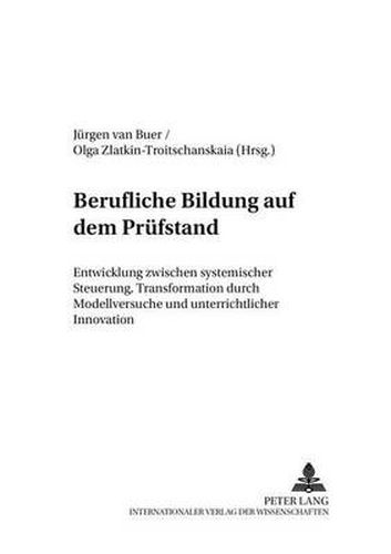 Cover image for Berufliche Bildung Auf Dem Pruefstand: Entwicklung Zwischen Systemischer Steuerung, Transformation Durch Modellversuche Und Unterrichtlicher Innovation