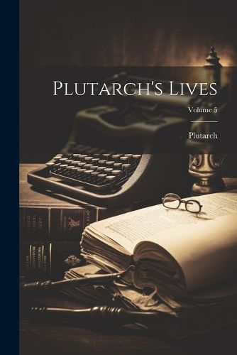 Cover image for Plutarch's Lives; Volume 5