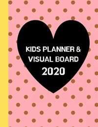 Cover image for Kids Planner & Visual Board 2020: Daily To-Do List & Monthly Dream/Vision Board & Great School Gift For Young Students, Homeschooled Children, Age 6 Above