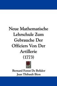 Cover image for Neue Mathematische Lehrschule Zum Gebrauche Der Officiers Von Der Artillerie (1773)