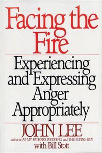 Cover image for Facing the Fire: Experiencing and Expressing Anger Appropriately