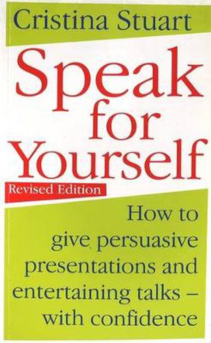 Cover image for Speak For Yourself: How to give persuasive presentations and entertaining talks - with confidence