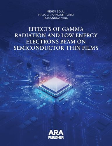 Cover image for Effects of Gamma Radiation and Low Energy Electrons Beam on Semiconductor Thin Films