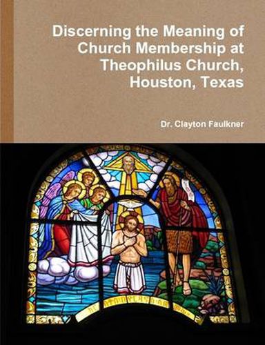 Cover image for Discerning the Meaning of Church Membership at Theophilus Church, Houston, Texas