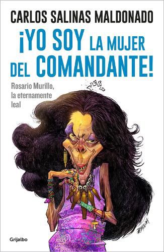 Cover image for !Yo soy la mujer del comandante!: Rosario Murillo la eternamente leal / I Am the Commander's Wife!