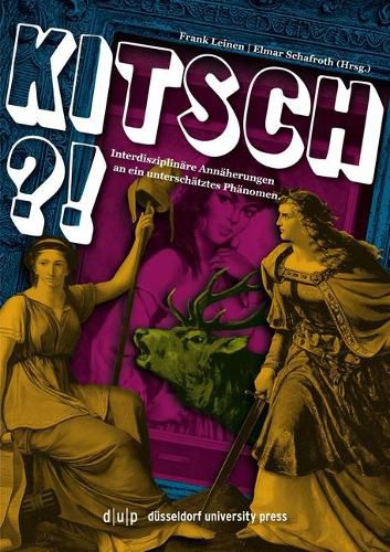 Kitsch?!: Interdisziplinare Annaherungen an Ein Unterschatztes Phanomen