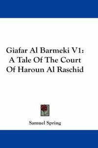 Cover image for Giafar Al Barmeki V1: A Tale of the Court of Haroun Al Raschid