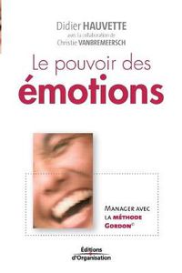 Cover image for Le pouvoir des emotions: Manager avec la methode Gordon