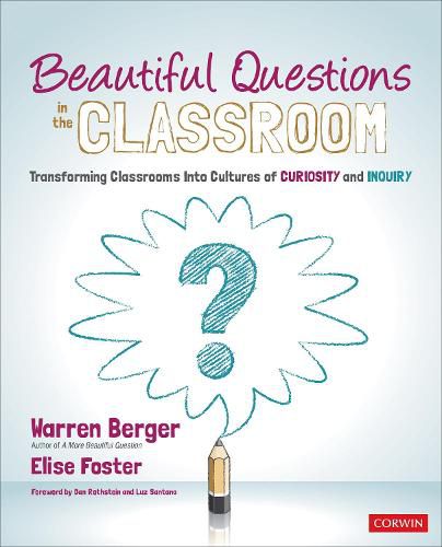 Cover image for Beautiful Questions in the Classroom: Transforming Classrooms Into Cultures of Curiosity and Inquiry