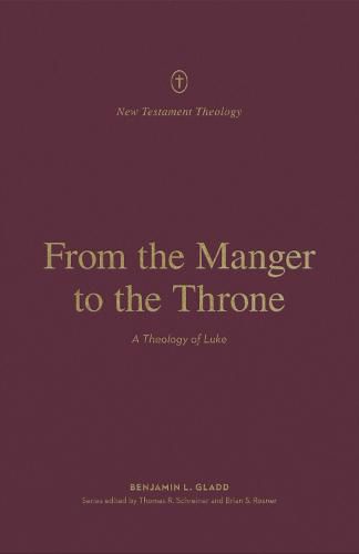 Cover image for From the Manger to the Throne: A Theology of Luke