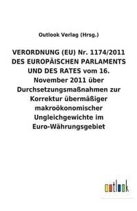 Cover image for VERORDNUNG (EU) Nr. 1174/2011 DES EUROPAEISCHEN PARLAMENTS UND DES RATES vom 16. November 2011 uber Durchsetzungsmassnahmen zur Korrektur ubermassiger makrooekonomischer Ungleichgewichte im Euro-Wahrungsgebiet