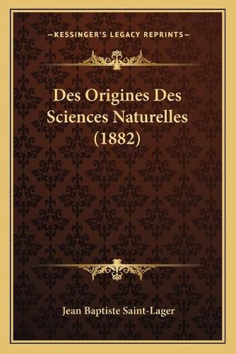 Des Origines Des Sciences Naturelles (1882)