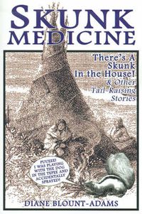 Cover image for Skunk Medicine: There's a Skunk in the House! And Other Tail-raising Stories