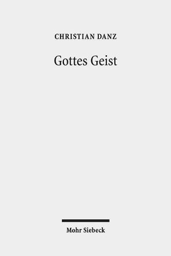 Gottes Geist: Eine Pneumatologie