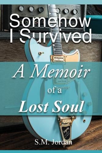 Cover image for Somehow I Survived: A Memoir of a Lost Soul