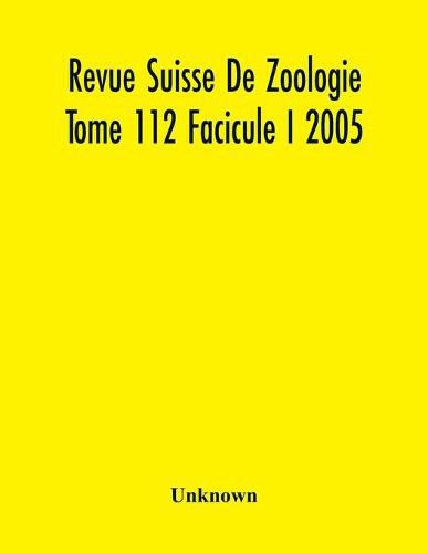 Cover image for Revue Suisse De Zoologie Tome 112 Facicule I 2005, Annales De La Societe Zoologique Suisse Et Du Museum D'Histoire Naturelle De Geneve