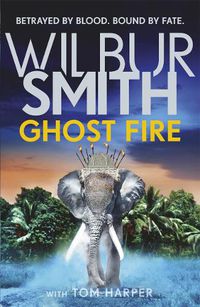Cover image for Ghost Fire: The bestselling Courtney series continues in this thrilling novel from the master of adventure, Wilbur Smith