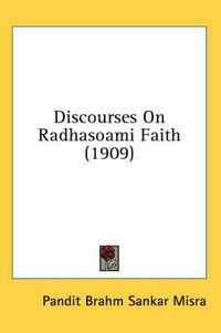 Cover image for Discourses on Radhasoami Faith (1909)