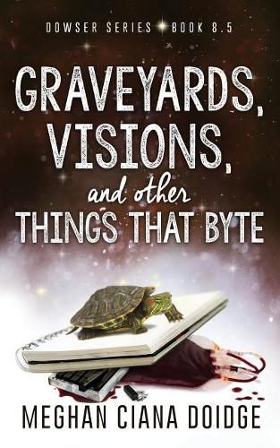 Cover image for Graveyards, Visions, and Other Things that Byte (Dowser 8.5)