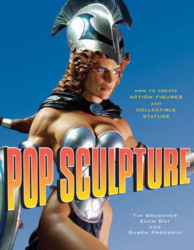 Cover image for Pop Sculpture: How to Create Action Figures and Collectible Statues