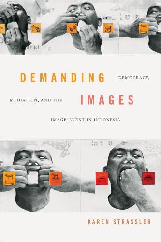 Cover image for Demanding Images: Democracy, Mediation, and the Image-Event in Indonesia