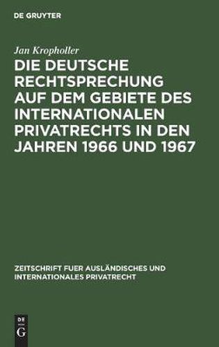 Cover image for Die Deutsche Rechtsprechung Auf Dem Gebiete Des Internationalen Privatrechts in Den Jahren 1966 Und 1967