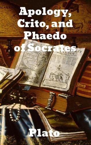 Apology, Crito, and Phaedo of Socrates