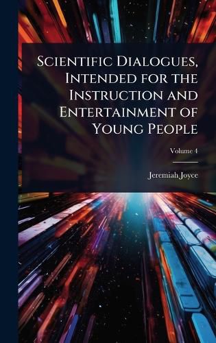 Cover image for Scientific Dialogues, Intended for the Instruction and Entertainment of Young People