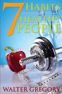 Cover image for 7 Habits of Healthy People: The Simple Guide: Helpful Tips of Healthy People