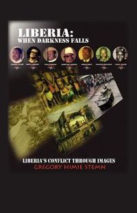 Cover image for Liberia: When Darkness Falls: Liberia's Conflict Through Images