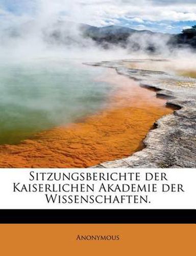 Cover image for Sitzungsberichte Der Kaiserlichen Akademie Der Wissenschaften.