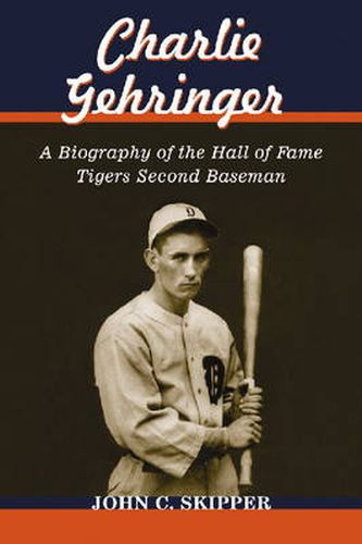 Charlie Gehringer: A Biography of the Hall of Fame Tigers Second Baseman