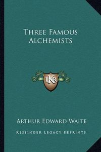Cover image for Three Famous Alchemists Three Famous Alchemists