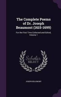 Cover image for The Complete Poems of Dr. Joseph Beaumont (1615-1699): For the First Time Collected and Edited, Volume 1