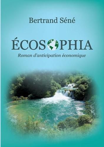 Cover image for Ecosophia: Roman d'anticipation economique