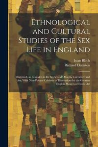 Cover image for Ethnological and Cultural Studies of the Sex Life in England [electronic Resource]