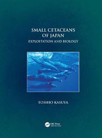 Cover image for Small Cetaceans of Japan: Exploitation and Biology