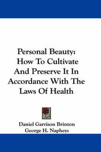 Cover image for Personal Beauty: How to Cultivate and Preserve It in Accordance with the Laws of Health