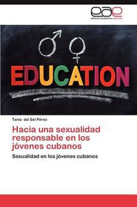 Cover image for Hacia Una Sexualidad Responsable En Los Jovenes Cubanos
