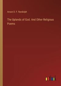 Cover image for The Uplands of God. And Other Religious Poems