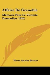 Cover image for Affaire de Grenoble: Memoire Pour Le Vicomte Donnadieu (1820)